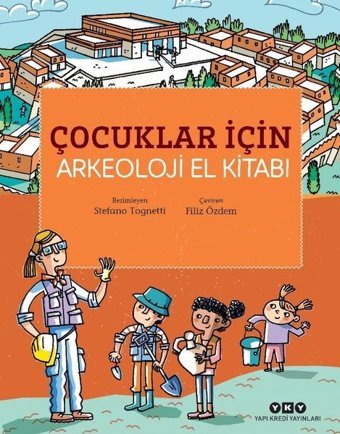 Çocuklar İçin Arkeoloji El Kitabı Stefano Tognetti Yapı Kredi Yayınları