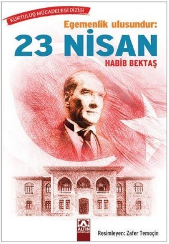 Egemenlik Ulusundur: 23 Nisan Habib Bektaş Altın Kitaplar
