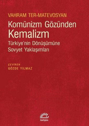 Komünizm Gözünden Kemalizm - Türkiye'nin Dönüşümüne Sovyet Yaklaşımları Vahram Ter-Matevosyan İletişim Yayınları