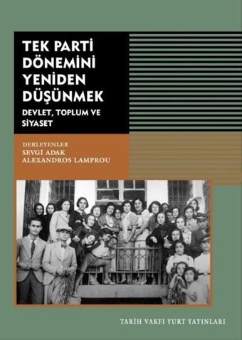 Tek Parti Dönemini Yeniden Düşünmek: Devlet Toplum ve Siyaset Kolektif Tarih Vakfı Yurt Yayınları