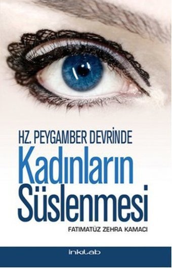Hz. Peygamber Devrinde Kadınların Süslenmesi Fatımatüz Zehra Kamacı İnkılab Yayınları