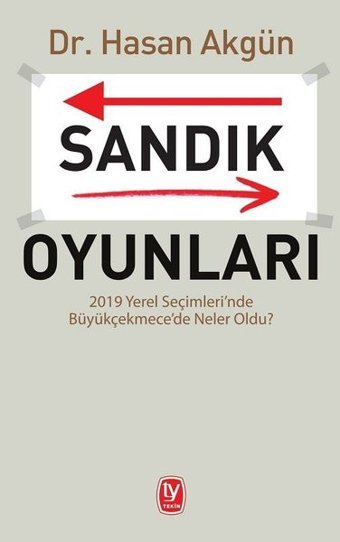 Sandık Oyunları - 2019 Yerel Seçimleri'nde Büyükçekmece'de Neler Oldu? Hasan Akgün Tekin Yayınevi