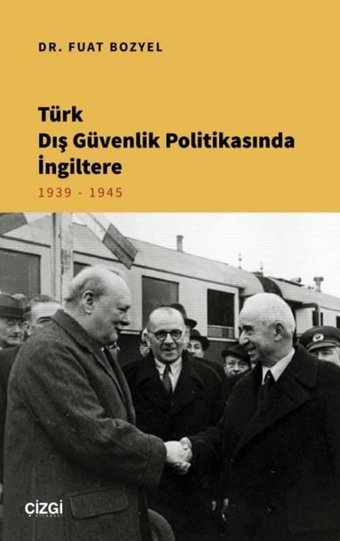 Türk Dış Güvenlik Politikasında İngiltere 1939 - 1945 Fuat Bozyel Çizgi Kitabevi