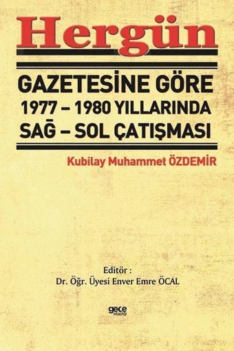 Hergün Gazetesine Göre 1977 - 1980 Yıllarında Sağ - Sol Çatışması Kubilay Muhammet Özdemir Gece Kitaplığı