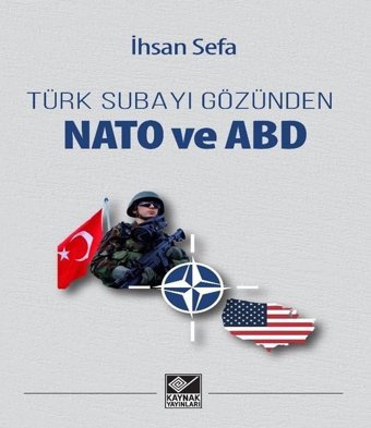 Türk Subayı Gözünden Nato ve ABD İhsan Sefa Kaynak Yayınları