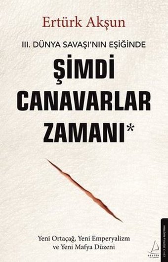 3. Dünya Savaşı'nın Eşiğinde Şimdi Canavarlar Zamanı -Yeni Ortaçağ Yeni Emperyalizm ve Yeni Mafya Ertürk Akşun Destek Yayınları