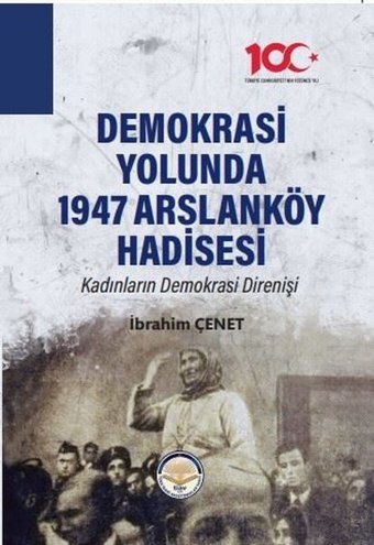 Demokrasi Yolunda 1947 Arslanköy Hadisesi - Kadınların Demokrasi Direnişi İbrahim Çenet TİAV