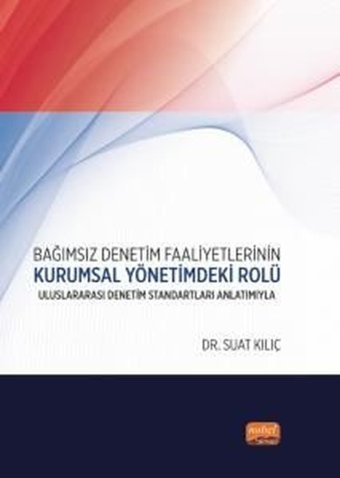 Bağımsız Denetim Faaliyetlerinin Kurumsal Yönetimdeki Rolü-Uluslararası Denetim Standartları Anlatım Suat Kılıç Nobel Bilimsel Eserler