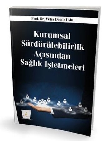 Kurumsal Sürdürülebilirlik Açısından Sağlık İşletmeleri Yeter Demir Uslu Pelikan Yayınları