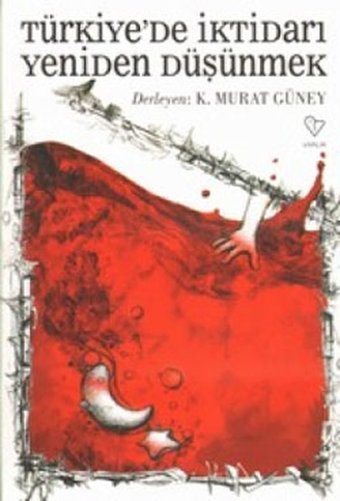 Türkiye'de İktidarı Yeniden Düşünmek Murat Güney Varlık Yayınları