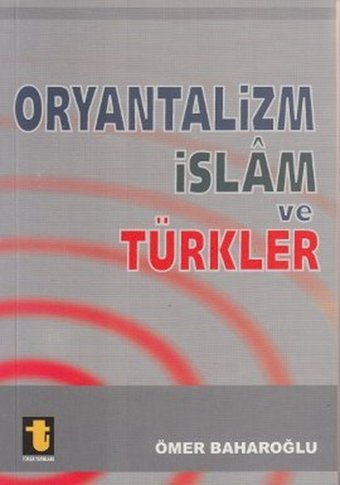 Oryantalizm İslam ve Türkler Ömer Baharoğlu Toker Yayınları