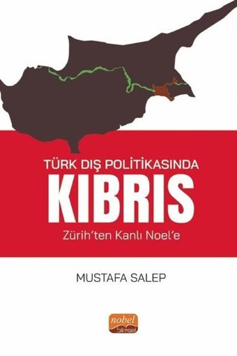 Türk Dış Politikasında Kıbrıs - Zürih'ten Kanlı Noel'e Mustafa Salep Nobel Bilimsel Eserler