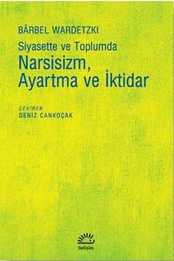 Siyasette ve Toplumda Narsizm Ayartma ve İktidar Barbel Wardetzki İletişim Yayınları