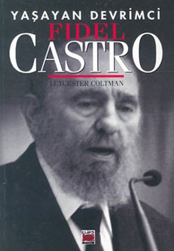 Yaşayan Devrimci-Fidel Castro Leycester Coltman Elips Kitapları
