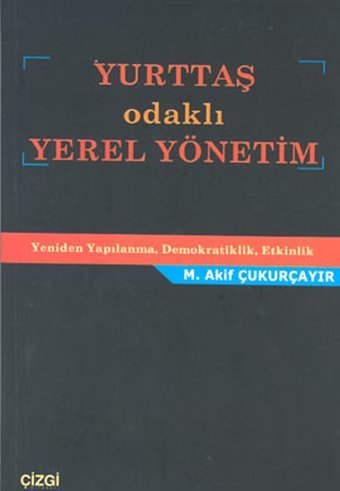 Yurttaş Odaklı Yerel Yönetim Seyhan Kurt, M. Akif Çukurçayır Çizgi Kitabevi