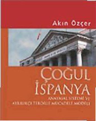 Çoğul İspanya - Anayasa Sistemi ve Ayrılıkçı Terörle Mücadele Modeli Akın Özçer İmge Kitabevi