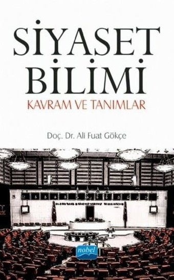 Siyaset Bilimi - Kavram ve Tanımlar Ali Fuat Gökçe Nobel Akademik Yayıncılık