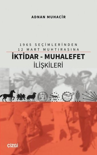 1965 Seçimlerinden 12 Mart Muhtırasına İktidar - Muhalefet İlişkileri Adnan Muhacir Çizgi Kitabevi