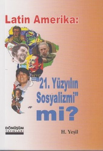 Latin Amerika: 21 Yüzyılın Sosyalizmi mi? H. Yeşil Dönüşüm Yayınları