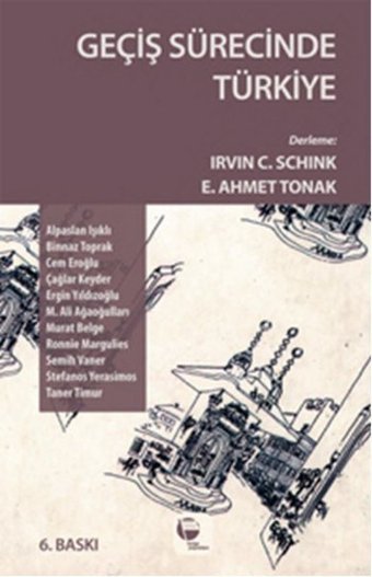 Geçiş Sürecinde Türkiye Çağlar Keyder, Irvin Cemil Schick, Binnaz Toprak, Taner Timur, Semih Vaner, Alpaslan Işıklı, Ergin Yıldızoğlu, Cem Eroğul, Ronnie Margulies, Mehmet Ali Ağaoğulları, Murat Belge, Ertuğrul Ahmet Tonak, Stefanos Yerasimos Belge Yayınları