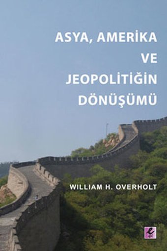 Asya Amerika ve Jeopolitiğin Dönüşümü William H. Overholt Efil Yayınevi Yayınları