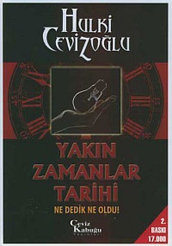 Yakın Zamanlar Tarihi - Ne Dedik Ne Oldu ! Hulki Cevizoğlu Ceviz Kabuğu Yayınları
