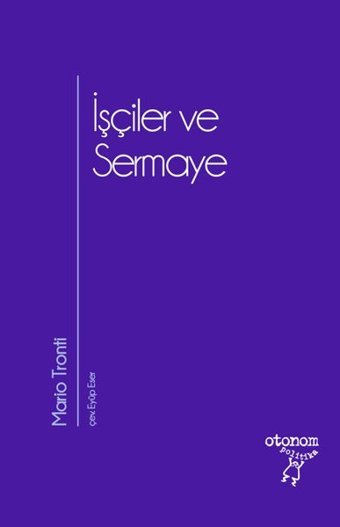 İşçiler ve Sermaye Mario Tronti Otonom Yayıncılık