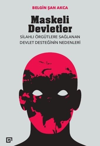 Maskeli Devletler: Silahlı Örgütlere Sağlanan Devlet Desteğinin Nedenleri Belgin Şan Akca Koç Üniversitesi Yayınları