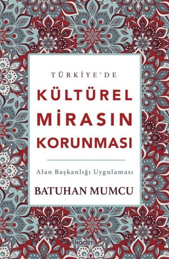Türkiye'de Kültürel Mirasın Korunması - Alan Başkanlığı Uygulaması Batuhan Mumcu Kadim