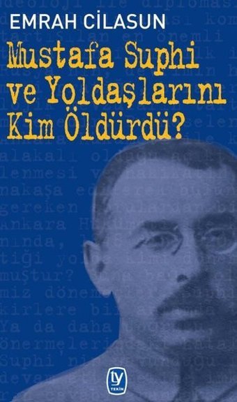 Mustafa Suphi ve Yoldaşlarını Kim Öldürdü? Emrah Cilasun Tekin Yayınevi