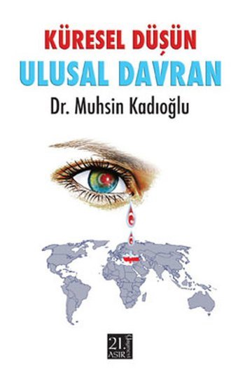 Küresel Düşün Ulusal Davran Muhsin Kadıoğlu 21.Asır Yayınevi