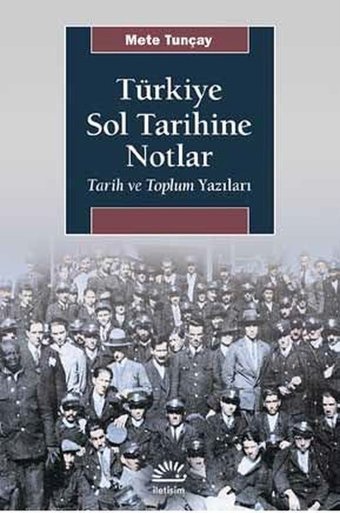 Türkiye Sol Tarihine Notlar Mete Tunçay İletişim Yayınları