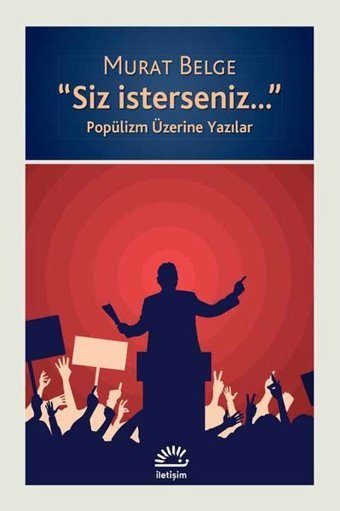 Siz İsterseniz - Popülizm Üzerine Yazılar Murat Belge İletişim Yayınları
