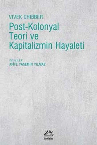 Post-Kolonyal Teori ve Kapitalizmin Hayaleti Vivek Chibber İletişim Yayınları