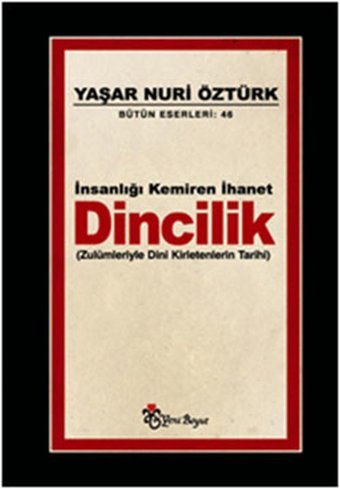 İnsanlığı Kemiren İhanet Dincilik - Zulümleriyle Dini Kirletenlerin Tarihi Yaşar Nuri Öztürk Yeni Boyut