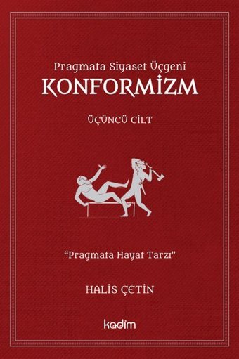 Pragmata Siyaset Üçgeni Konformizm - Üçüncü Cilt Halis Çetin Kadim