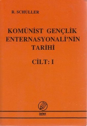 Komünist Gençlik Enternasyonali'nin Tarihi Cilt: 1 Richard Schüller İnter
