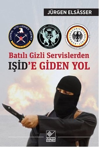 Batılı Gizli Servislerden Işid'e Giden Yol Jürgen Elsasser Kaynak Yayınları
