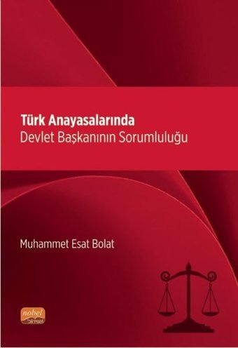 Türk Anayasalarında Devlet Başkanının Sorumluluğu Muhammet Esat Bolat Nobel Bilimsel Eserler