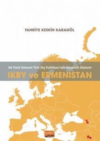 IKBY ve Ermenistan - AK Parti Dönemi Türk Dış Politikasında Güvenlik Söylemi Fahriye Keskin Karagöl Nobel Bilimsel Eserler