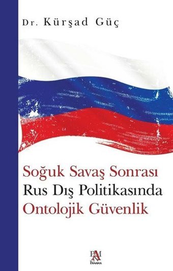 Soğuk Savaş Sonrası Rus Dış Politikasında Ontolojik Güvenlik Kürşad Güç Panama Yayıncılık