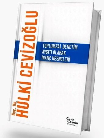 Toplumsal Denetim Aygıtı Olarak İnanç Nesneleri Hulki Cevizoğlu Ceviz Kabuğu Yayınları