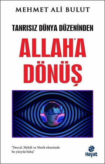 Allah'a Dönüş - Tanrısız Dünya Düzeninden Mehmet Ali Bulut Hayat Yayıncılık