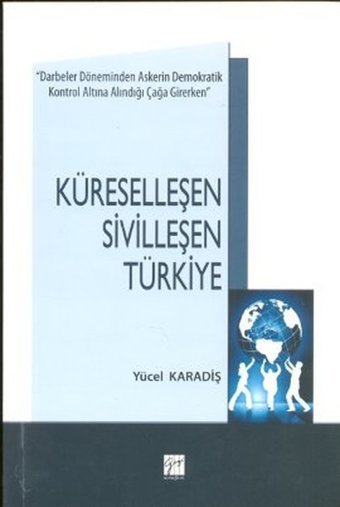 Küreselleşen Sivilleşen Türkiye Yücel Karadiş Gazi Kitabevi