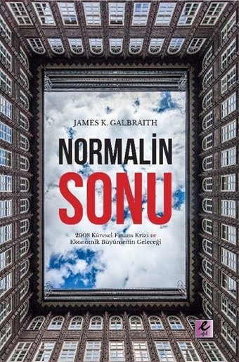 Normalin Sonu: 2008 Küresel Finans Krizi ve Ekonomik Büyümenin Geleceği James K. Galbraith Efil Yayınevi Yayınları