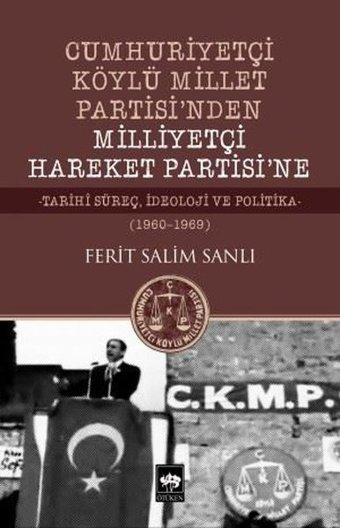 Cumhuriyetçi Köylü Millet Partisi'nden Milliyetçi Hareket Partisi'ne 1960-1969 Ferit Salim Sanlı Ötüken Neşriyat
