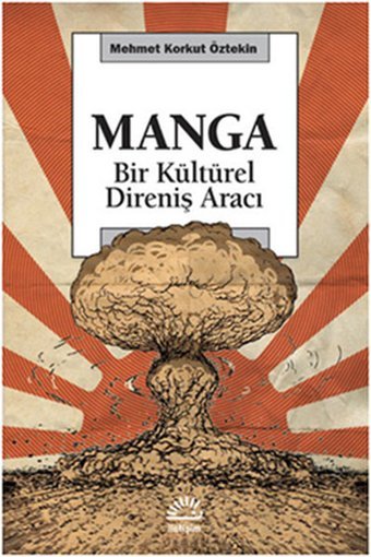 Manga - Bir Kültürel Direniş Aracı Mehmet Korkut Öztekin İletişim Yayınları