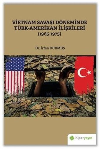 Vietnam Savaşı Döneminde Türk - Amerikan İlişkileri 1965 - 1975 İrfan Durmuş Hiperlink