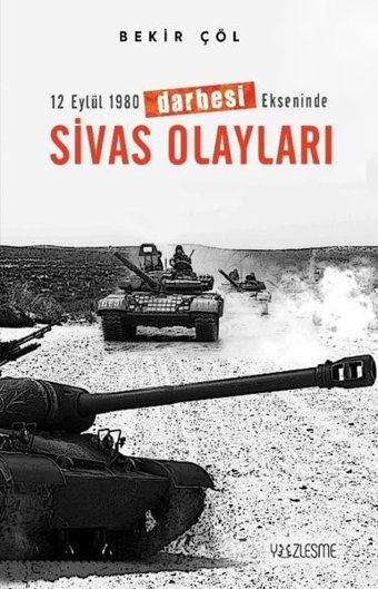 Sivas Olayları - 12 Eylül 1980 Darbesi Ekseninde Bekir Çöl Yüzleşme