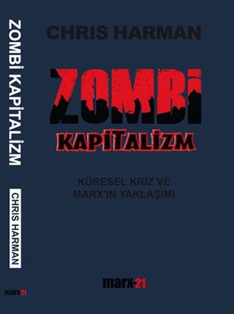 Zombi Kapitalizm: Küresel Kriz ve Marx'ın Yaklaşımı Chris Harman Antikapitalist Yayınları